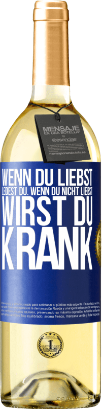 29,95 € Kostenloser Versand | Weißwein WHITE Ausgabe Wenn du liebst, leidest du. Wenn du nicht liebst, wirst du krank Blaue Markierung. Anpassbares Etikett Junger Wein Ernte 2024 Verdejo