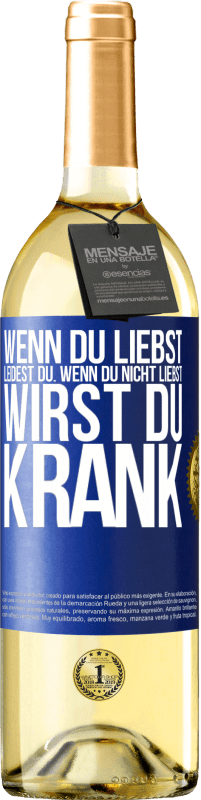 29,95 € Kostenloser Versand | Weißwein WHITE Ausgabe Wenn du liebst, leidest du. Wenn du nicht liebst, wirst du krank Blaue Markierung. Anpassbares Etikett Junger Wein Ernte 2025 Verdejo