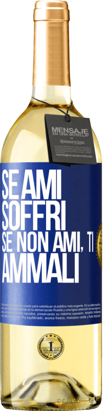 «Se ami, soffri. Se non ami, ti ammali» Edizione WHITE