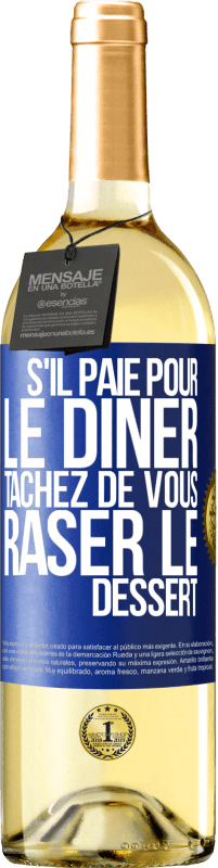 29,95 € | Vin blanc Édition WHITE S'il paie pour le dîner, tâchez de vous raser le dessert Étiquette Bleue. Étiquette personnalisable Vin jeune Récolte 2023 Verdejo