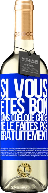 29,95 € | Vin blanc Édition WHITE Si vous êtes bon dans quelque chose, ne le faites pas gratuitement Étiquette Bleue. Étiquette personnalisable Vin jeune Récolte 2024 Verdejo