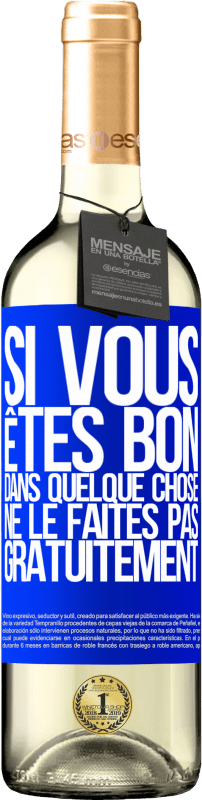 29,95 € | Vin blanc Édition WHITE Si vous êtes bon dans quelque chose, ne le faites pas gratuitement Étiquette Bleue. Étiquette personnalisable Vin jeune Récolte 2025 Verdejo