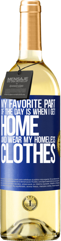29,95 € | White Wine WHITE Edition My favorite part of the day is when I get home and wear my homeless clothes Blue Label. Customizable label Young wine Harvest 2023 Verdejo