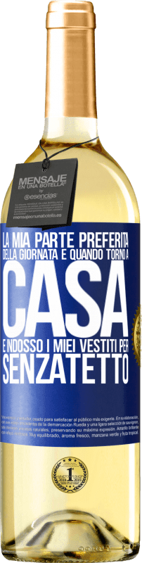 29,95 € | Vino bianco Edizione WHITE La mia parte preferita della giornata è quando torno a casa e indosso i miei vestiti per senzatetto Etichetta Blu. Etichetta personalizzabile Vino giovane Raccogliere 2024 Verdejo