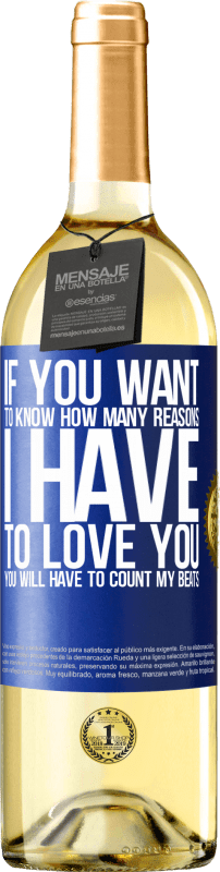 29,95 € | White Wine WHITE Edition If you want to know how many reasons I have to love you, you will have to count my beats Blue Label. Customizable label Young wine Harvest 2024 Verdejo