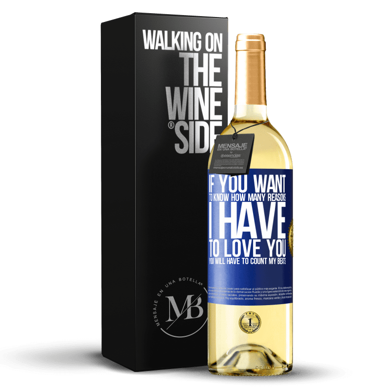 29,95 € Free Shipping | White Wine WHITE Edition If you want to know how many reasons I have to love you, you will have to count my beats Blue Label. Customizable label Young wine Harvest 2022 Verdejo