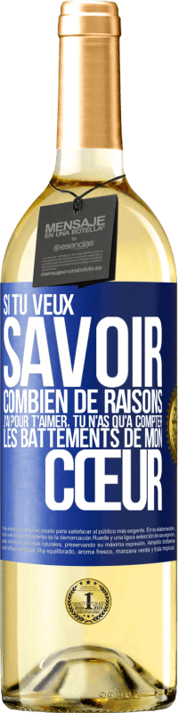 29,95 € | Vin blanc Édition WHITE Si tu veux savoir combien de raisons j'ai pour t'aimer, tu n'as qu'à compter les battements de mon cœur Étiquette Bleue. Étiquette personnalisable Vin jeune Récolte 2024 Verdejo