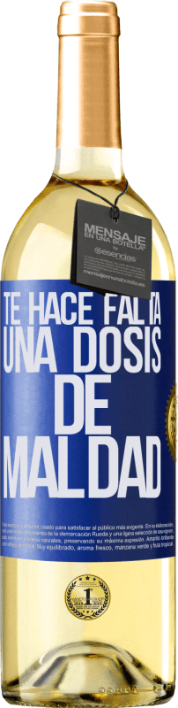 «Te hace falta una dosis de maldad» Edición WHITE