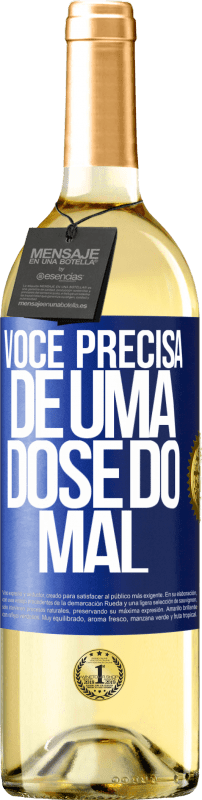 «Você precisa de uma dose do mal» Edição WHITE