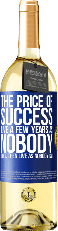 29,95 € Free Shipping | White Wine WHITE Edition The price of success. Live a few years as nobody does, then live as nobody can Blue Label. Customizable label Young wine Harvest 2024 Verdejo