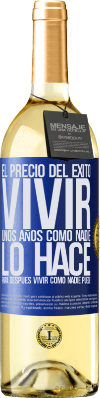 29,95 € | Vino Blanco Edición WHITE El precio del éxito. Vivir unos años como nadie lo hace, para después vivir como nadie puede Etiqueta Azul. Etiqueta personalizable Vino joven Cosecha 2025 Verdejo