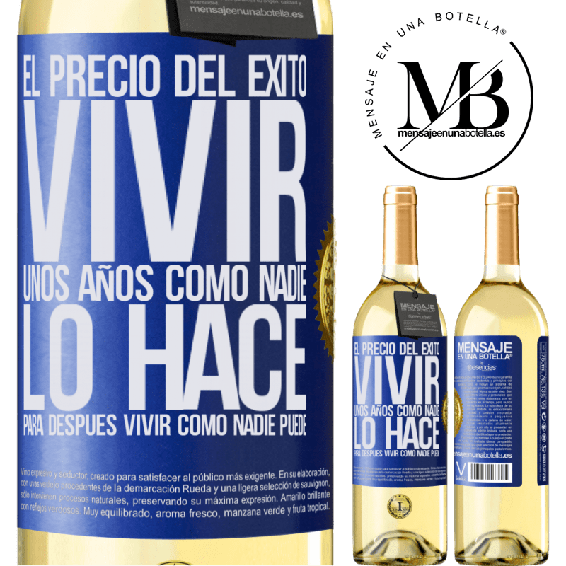 29,95 € Envío gratis | Vino Blanco Edición WHITE El precio del éxito. Vivir unos años como nadie lo hace, para después vivir como nadie puede Etiqueta Azul. Etiqueta personalizable Vino joven Cosecha 2024 Verdejo