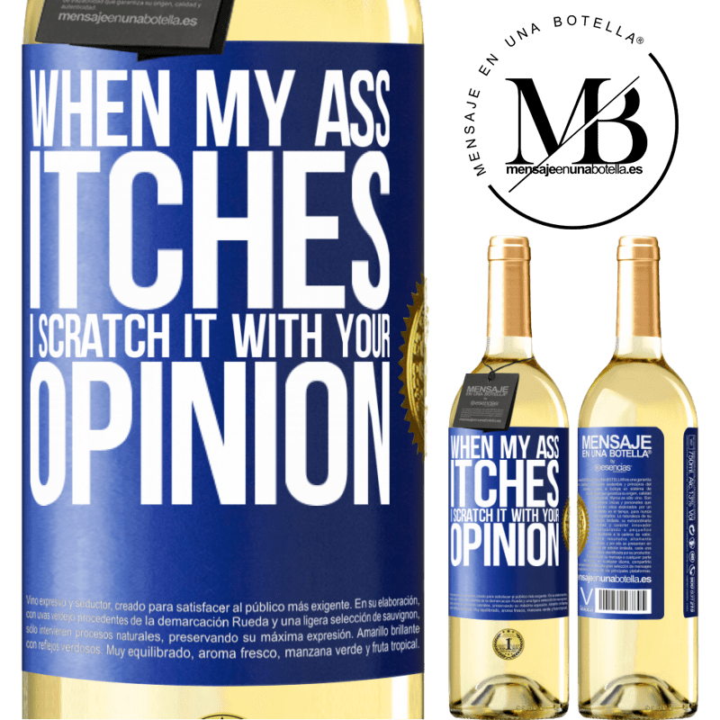 29,95 € Free Shipping | White Wine WHITE Edition When my ass itches, I scratch it with your opinion Blue Label. Customizable label Young wine Harvest 2022 Verdejo