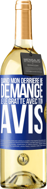 29,95 € | Vin blanc Édition WHITE Quand mon derrière me démange je le gratte avec ton avis Étiquette Bleue. Étiquette personnalisable Vin jeune Récolte 2025 Verdejo