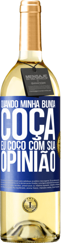 29,95 € | Vinho branco Edição WHITE Quando minha bunda coça, eu coço com sua opinião Etiqueta Azul. Etiqueta personalizável Vinho jovem Colheita 2025 Verdejo