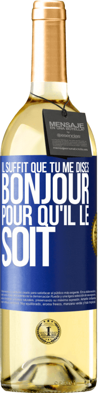29,95 € | Vin blanc Édition WHITE Il suffit que tu me dises Bonjour pour qu'il le soit Étiquette Bleue. Étiquette personnalisable Vin jeune Récolte 2025 Verdejo