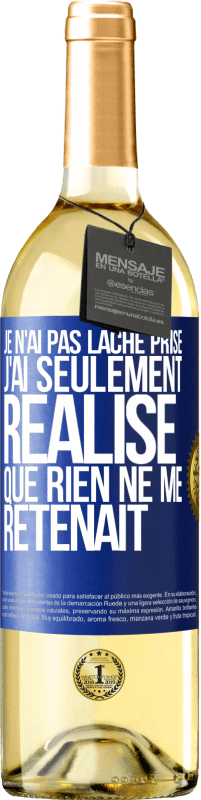 29,95 € | Vin blanc Édition WHITE Je n'ai pas lâché prise, j'ai seulement réalisé que rien ne me retenait Étiquette Bleue. Étiquette personnalisable Vin jeune Récolte 2024 Verdejo