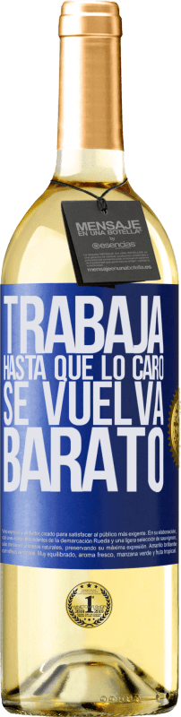 29,95 € | Vino Blanco Edición WHITE Trabaja hasta que lo caro se vuelva barato Etiqueta Azul. Etiqueta personalizable Vino joven Cosecha 2023 Verdejo