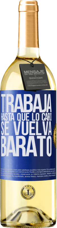 29,95 € | Vino Blanco Edición WHITE Trabaja hasta que lo caro se vuelva barato Etiqueta Azul. Etiqueta personalizable Vino joven Cosecha 2025 Verdejo