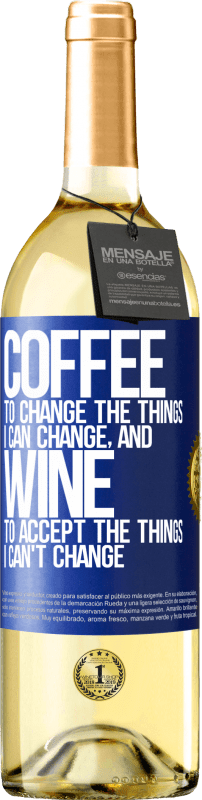 29,95 € Free Shipping | White Wine WHITE Edition COFFEE to change the things I can change, and WINE to accept the things I can't change Blue Label. Customizable label Young wine Harvest 2025 Verdejo