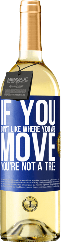 29,95 € | White Wine WHITE Edition If you don't like where you are, move, you're not a tree Blue Label. Customizable label Young wine Harvest 2024 Verdejo