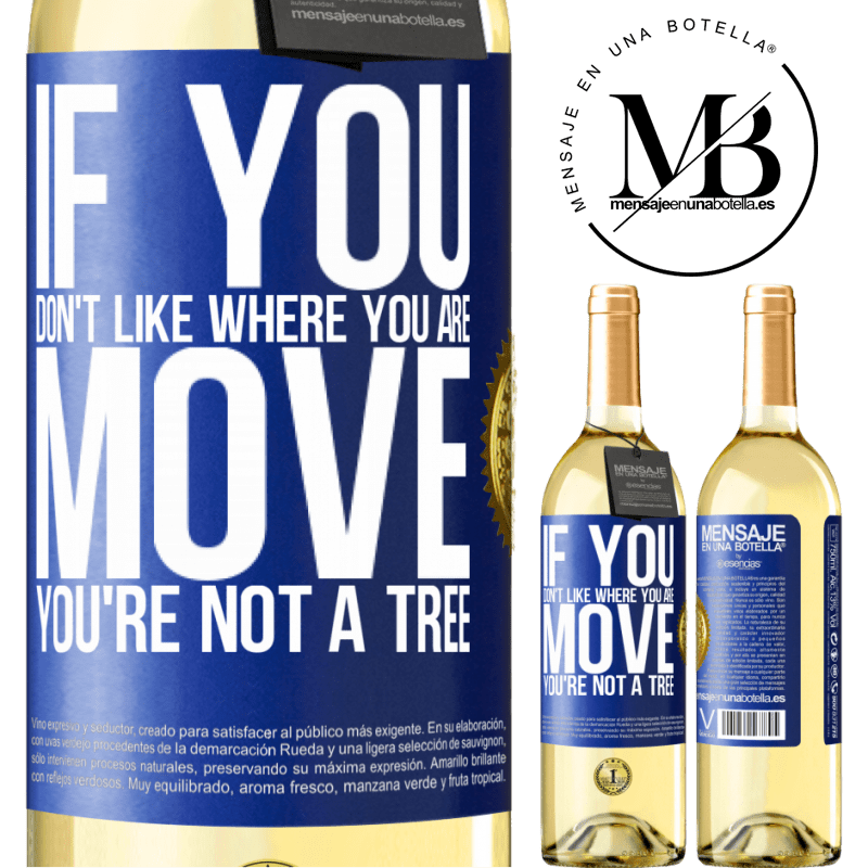 29,95 € Free Shipping | White Wine WHITE Edition If you don't like where you are, move, you're not a tree Blue Label. Customizable label Young wine Harvest 2022 Verdejo