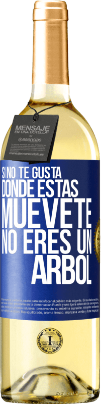 29,95 € | Vino Blanco Edición WHITE Si no te gusta donde estás, muévete, no eres un árbol Etiqueta Azul. Etiqueta personalizable Vino joven Cosecha 2024 Verdejo