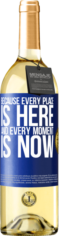 «Because every place is here and every moment is now» WHITE Edition