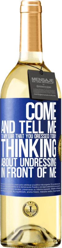 29,95 € | White Wine WHITE Edition Come and tell me in your ear that you dressed today thinking about undressing in front of me Blue Label. Customizable label Young wine Harvest 2023 Verdejo