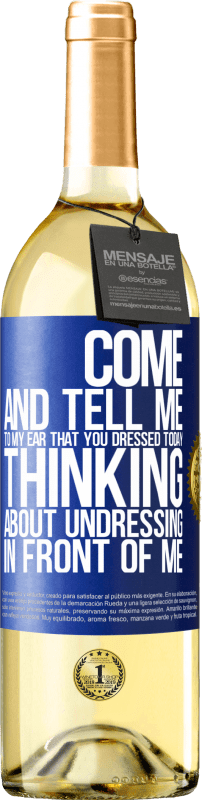 29,95 € | White Wine WHITE Edition Come and tell me in your ear that you dressed today thinking about undressing in front of me Blue Label. Customizable label Young wine Harvest 2024 Verdejo