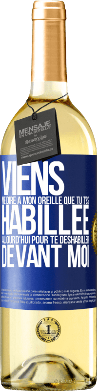 29,95 € | Vin blanc Édition WHITE Viens me dire à mon oreille que tu t'es habillée aujourd'hui pour te déshabiller devant moi Étiquette Bleue. Étiquette personnalisable Vin jeune Récolte 2025 Verdejo