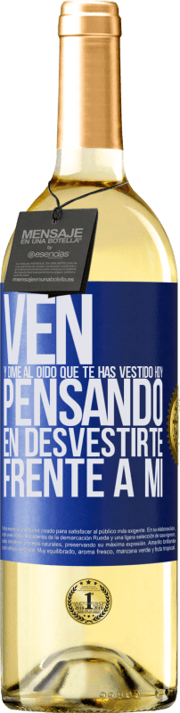 29,95 € Envío gratis | Vino Blanco Edición WHITE Ven y dime al oído que te has vestido hoy pensando en desvestirte frente a mi Etiqueta Azul. Etiqueta personalizable Vino joven Cosecha 2024 Verdejo