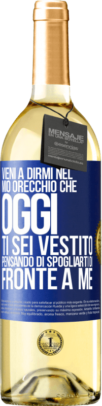 29,95 € | Vino bianco Edizione WHITE Vieni a dirmi nel tuo orecchio che oggi ti sei vestito pensando di spogliarti di fronte a me Etichetta Blu. Etichetta personalizzabile Vino giovane Raccogliere 2025 Verdejo