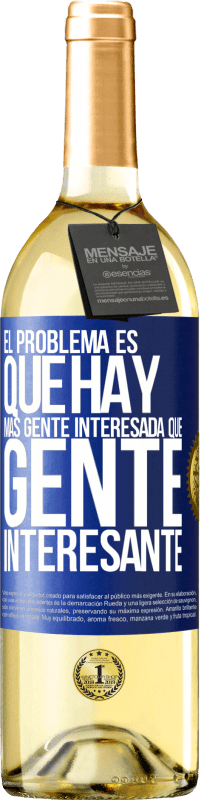 «El problema es que hay más gente interesada que gente interesante» Edición WHITE