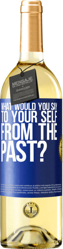 29,95 € | White Wine WHITE Edition what would you say to your self from the past? Blue Label. Customizable label Young wine Harvest 2023 Verdejo