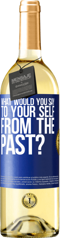 29,95 € | White Wine WHITE Edition what would you say to your self from the past? Blue Label. Customizable label Young wine Harvest 2024 Verdejo