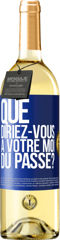 29,95 € | Vin blanc Édition WHITE Que diriez-vous à votre moi du passé? Étiquette Bleue. Étiquette personnalisable Vin jeune Récolte 2024 Verdejo