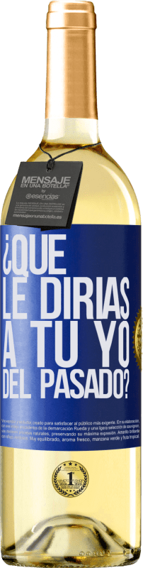 29,95 € | Vino Blanco Edición WHITE ¿Qué le dirías a tu yo del pasado? Etiqueta Azul. Etiqueta personalizable Vino joven Cosecha 2024 Verdejo