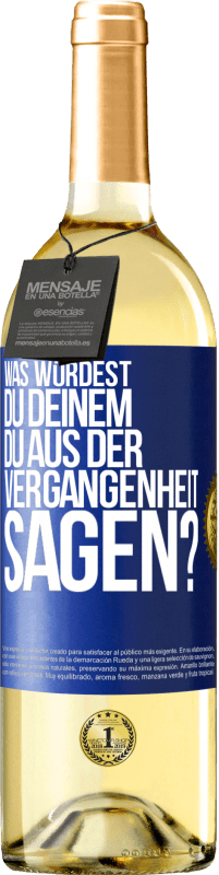 29,95 € | Weißwein WHITE Ausgabe Was würdest du deinem du aus der Vergangenheit sagen? Blaue Markierung. Anpassbares Etikett Junger Wein Ernte 2023 Verdejo
