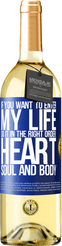 29,95 € Бесплатная доставка | Белое вино Издание WHITE Если вы хотите войти в мою жизнь, делайте это в правильном порядке: сердце, душа и тело Синяя метка. Настраиваемая этикетка Молодое вино Урожай 2023 Verdejo