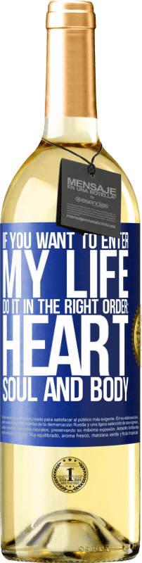 29,95 € Free Shipping | White Wine WHITE Edition If you want to enter my life, do it in the right order: heart, soul and body Blue Label. Customizable label Young wine Harvest 2025 Verdejo