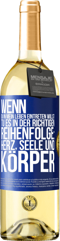 29,95 € | Weißwein WHITE Ausgabe Wenn du in mein Leben eintreten willst, tu es in der richtigen Reihenfolge: Herz, Seele und Körper Blaue Markierung. Anpassbares Etikett Junger Wein Ernte 2024 Verdejo