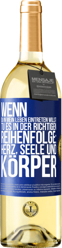 29,95 € | Weißwein WHITE Ausgabe Wenn du in mein Leben eintreten willst, tu es in der richtigen Reihenfolge: Herz, Seele und Körper Blaue Markierung. Anpassbares Etikett Junger Wein Ernte 2025 Verdejo
