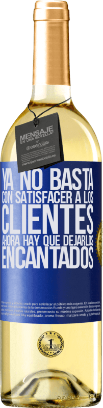 «Ya no basta con satisfacer a los clientes. Ahora hay que dejarlos encantados» Edición WHITE