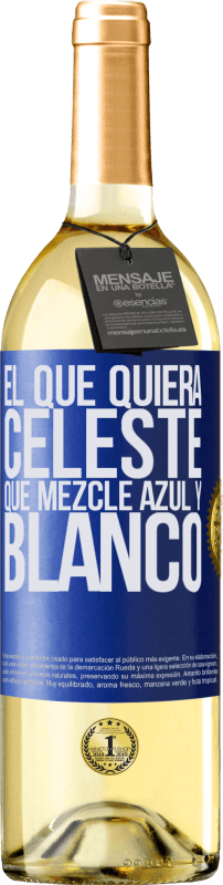 29,95 € | Vino Blanco Edición WHITE El que quiera celeste, que mezcle azul y blanco Etiqueta Azul. Etiqueta personalizable Vino joven Cosecha 2025 Verdejo