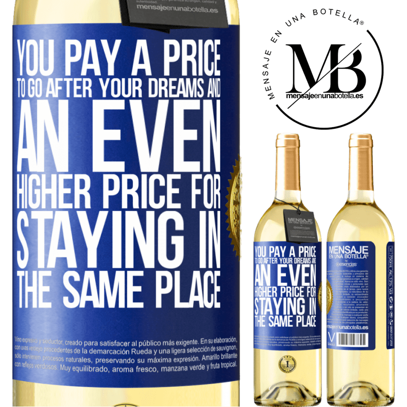 29,95 € Free Shipping | White Wine WHITE Edition You pay a price to go after your dreams, and an even higher price for staying in the same place Blue Label. Customizable label Young wine Harvest 2022 Verdejo