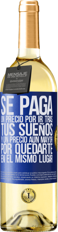 29,95 € | Vino Blanco Edición WHITE Se paga un precio por ir tras tus sueños, y un precio aún mayor por quedarte en el mismo lugar Etiqueta Azul. Etiqueta personalizable Vino joven Cosecha 2024 Verdejo