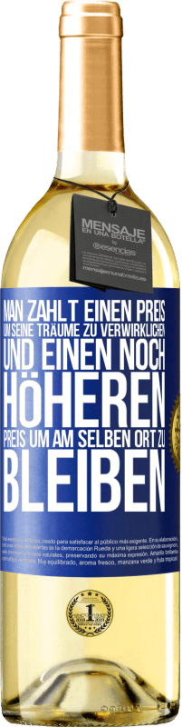 29,95 € Kostenloser Versand | Weißwein WHITE Ausgabe Man zahlt einen Preis, um seine Träume zu verwirklichen und einen noch höheren Preis, um am selben Ort zu bleiben Blaue Markierung. Anpassbares Etikett Junger Wein Ernte 2025 Verdejo