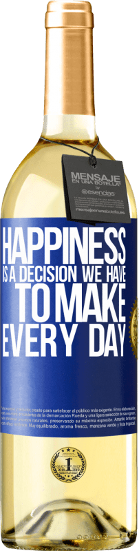 29,95 € Free Shipping | White Wine WHITE Edition Happiness is a decision we have to make every day Blue Label. Customizable label Young wine Harvest 2023 Verdejo