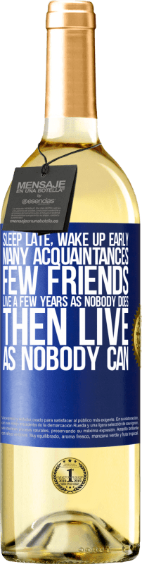 29,95 € | 白葡萄酒 WHITE版 睡得晚，早起。很多朋友，很少朋友。像没有人一样生活数年，然后没有人可以生活 蓝色标签. 可自定义的标签 青年酒 收成 2023 Verdejo